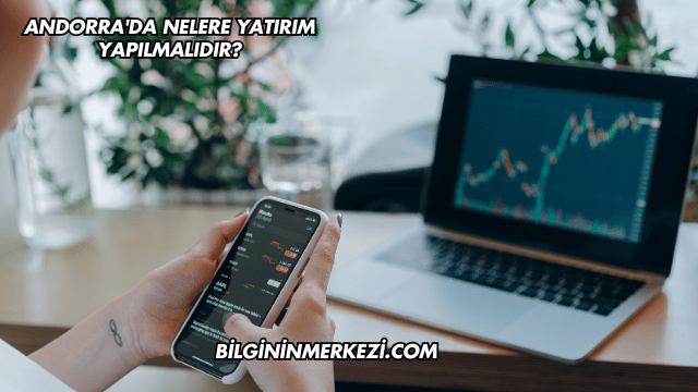 Andorra'da Nelere Yatırım Yapılmalıdır?