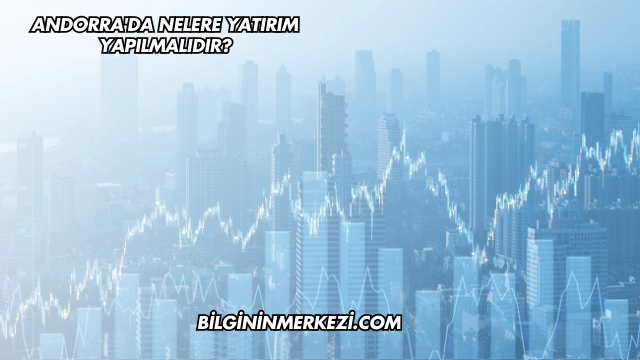 Andorra'da Nelere Yatırım Yapılmalıdır?