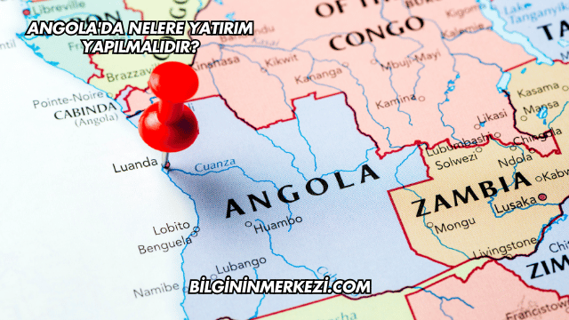 Angola'da Nelere Yatırım Yapılmalıdır?