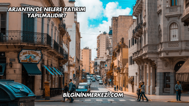Arjantin'de Nelere Yatırım Yapılmalıdır?