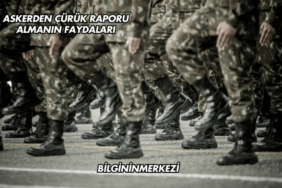Askerden Çürük Raporu Almanın Faydaları