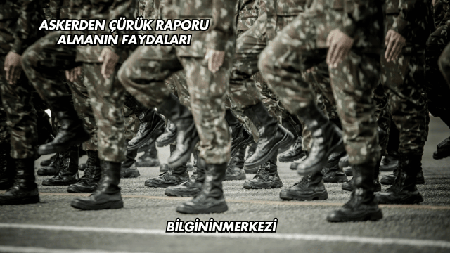 Askerden Çürük Raporu Almanın Faydaları