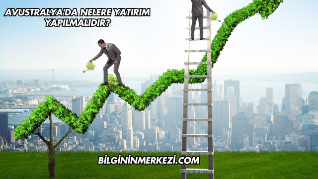 Avustralya'da Nelere Yatırım Yapılmalıdır?
