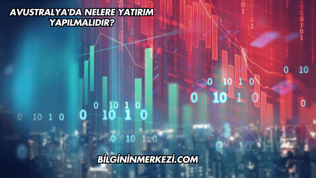 Avustralya'da Nelere Yatırım Yapılmalıdır?