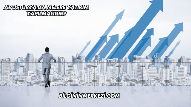 Avusturya'da Nelere Yatırım Yapılmalıdır?