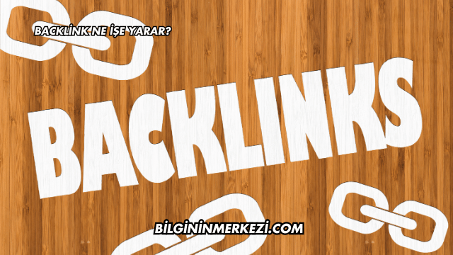 Backlink Ne İşe Yarar?