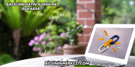 Backlink Satın Almak Ne İşe Yarar?