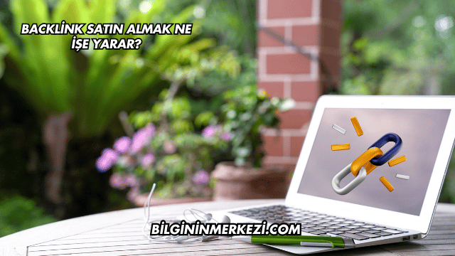 Backlink Satın Almak Ne İşe Yarar?