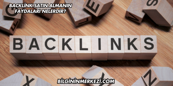 Backlink Satın Almanın Faydaları Nelerdir?