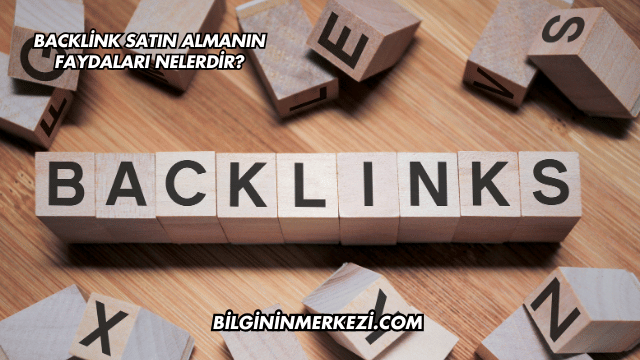 Backlink Satın Almanın Faydaları Nelerdir?