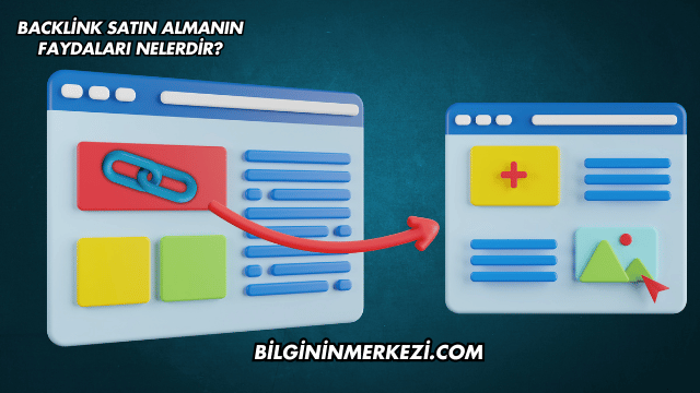 Backlink Satın Almanın Faydaları Nelerdir?