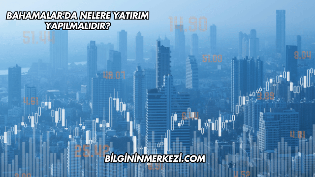 Bahamalar'da Nelere Yatırım Yapılmalıdır?