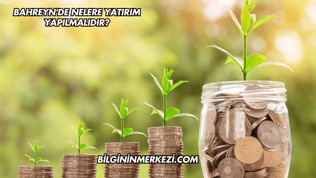 Bahreyn'de Nelere Yatırım Yapılmalıdır?