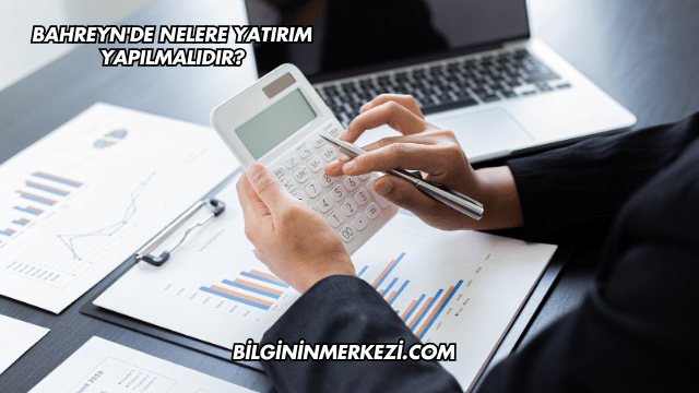 Bahreyn'de Nelere Yatırım Yapılmalıdır?