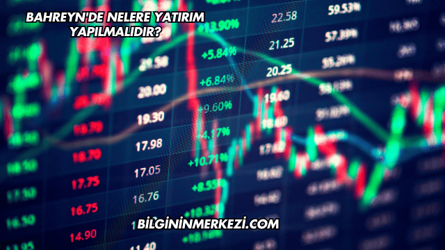 Bahreyn'de Nelere Yatırım Yapılmalıdır?