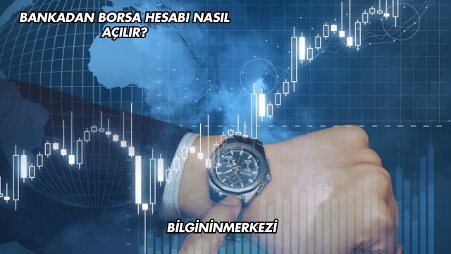 Bankadan Borsa Hesabı Nasıl Açılır?