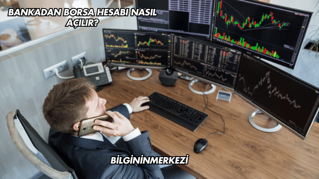 Bankadan Borsa Hesabı Nasıl Açılır?