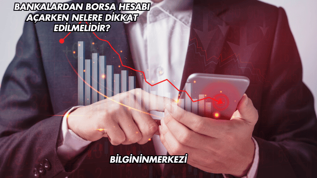 Bankalardan Borsa Hesabı Açarken Nelere Dikkat Edilmelidir?