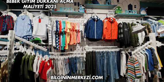 Bebek Giyim Dükkanı Açma Maliyeti 2025