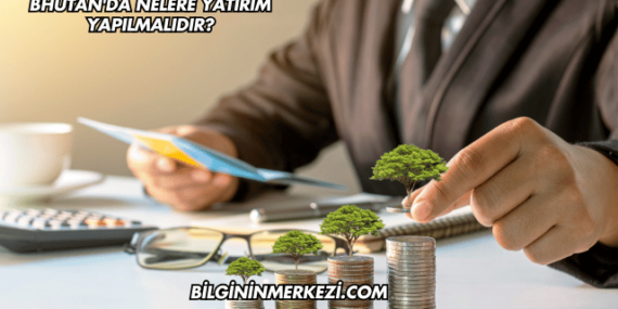 Bhutan’da Nelere Yatırım Yapılmalıdır?