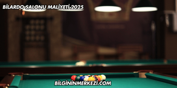 Bilardo Salonu Maliyeti 2025