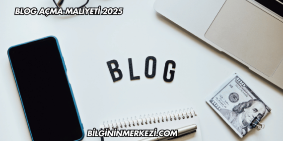 Blog Açma Maliyeti 2025
