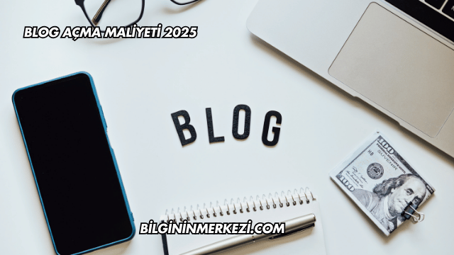 Blog Açma Maliyeti 2025