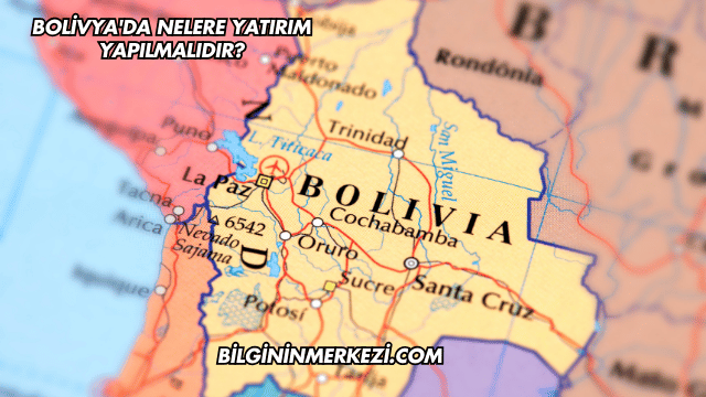 Bolivya'da Nelere Yatırım Yapılmalıdır?