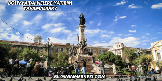 Bolivya’da Nelere Yatırım Yapılmalıdır?