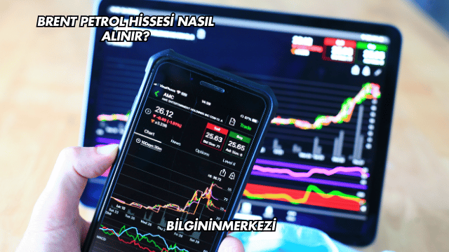 Brent Petrol Hissesi Nasıl Alınır?