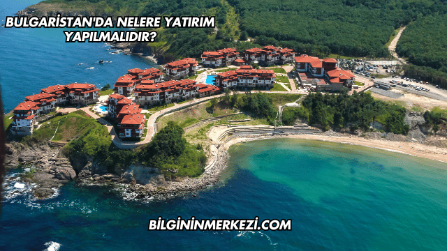 Bulgaristan'da Nelere Yatırım Yapılmalıdır?