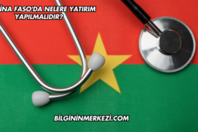 Burkina Faso'da Nelere Yatırım Yapılmalıdır?