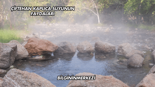 Çiftehan Kaplıca Suyunun Faydaları