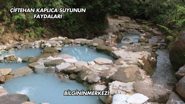Çiftehan Kaplıca Suyunun Faydaları