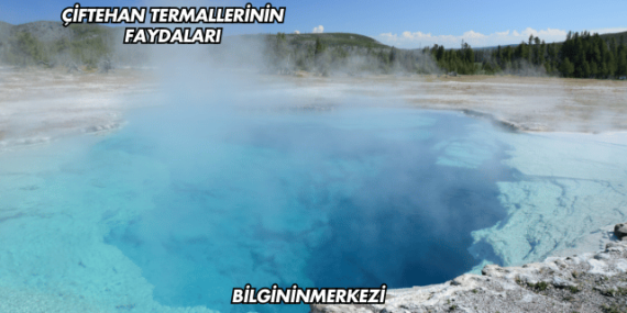Çiftehan Termallerinin Faydaları