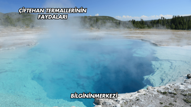 Çiftehan Termallerinin Faydaları