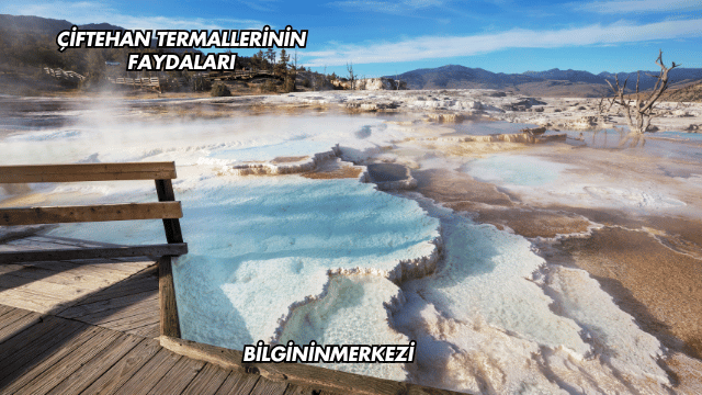 Çiftehan Termallerinin Faydaları