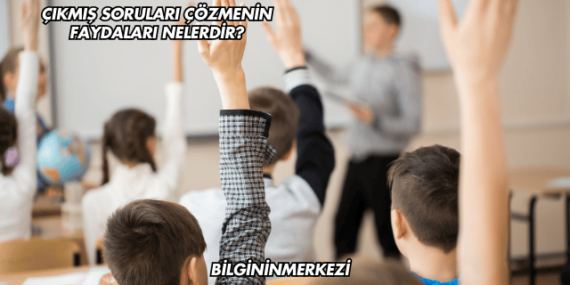 Çıkmış Soruları Çözmenin Faydaları Nelerdir?