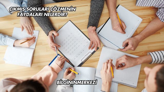 Çıkmış Soruları Çözmenin Faydaları Nelerdir?