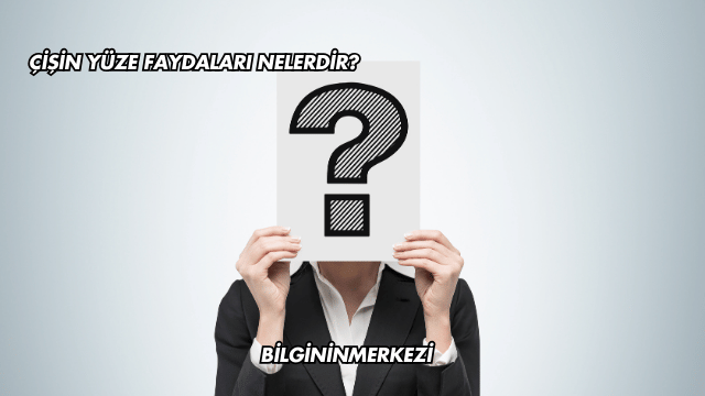 Çişin Yüze Faydaları Nelerdir?