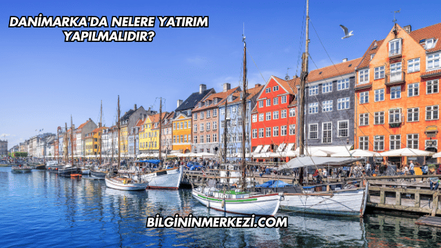 Danimarka'da Nelere Yatırım Yapılmalıdır?