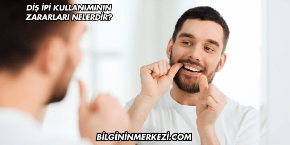 Diş İpi Kullanımının Zararları Nelerdir?