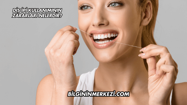 Diş İpi Kullanımının Zararları Nelerdir?