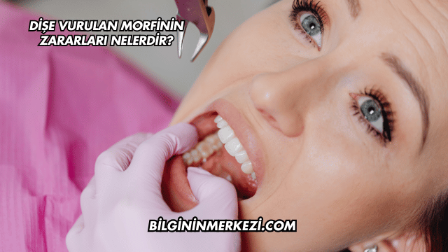 Dişe Vurulan Morfinin Zararları Nelerdir?