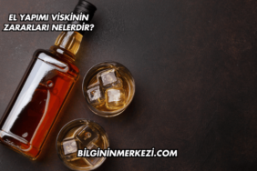 El Yapımı Viskinin Zararları Nelerdir?