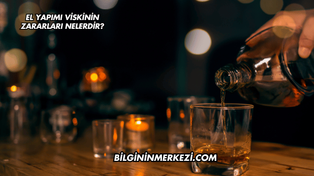 El Yapımı Viskinin Zararları Nelerdir?