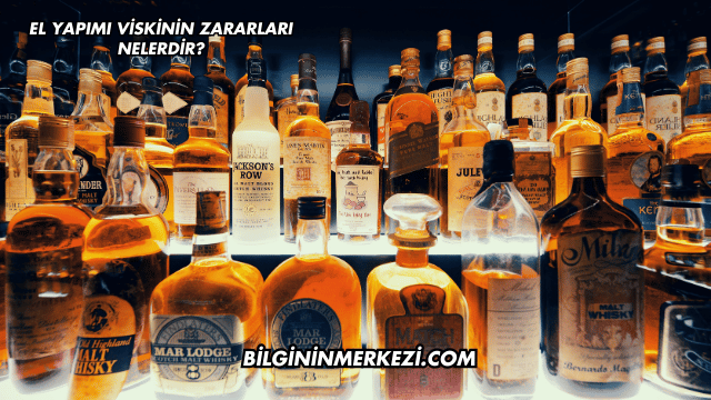 El Yapımı Viskinin Zararları Nelerdir?