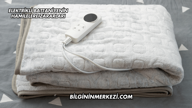 Elektrikli Battaniyenin Hamilelere Zararları