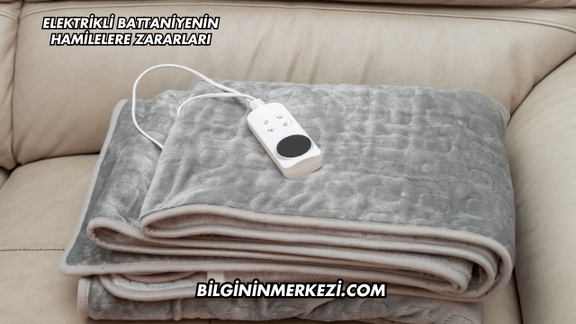 Elektrikli Battaniyenin Hamilelere Zararları
