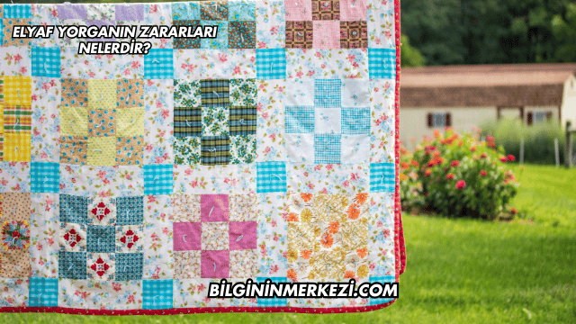 Elyaf Yorganın Zararları Nelerdir?